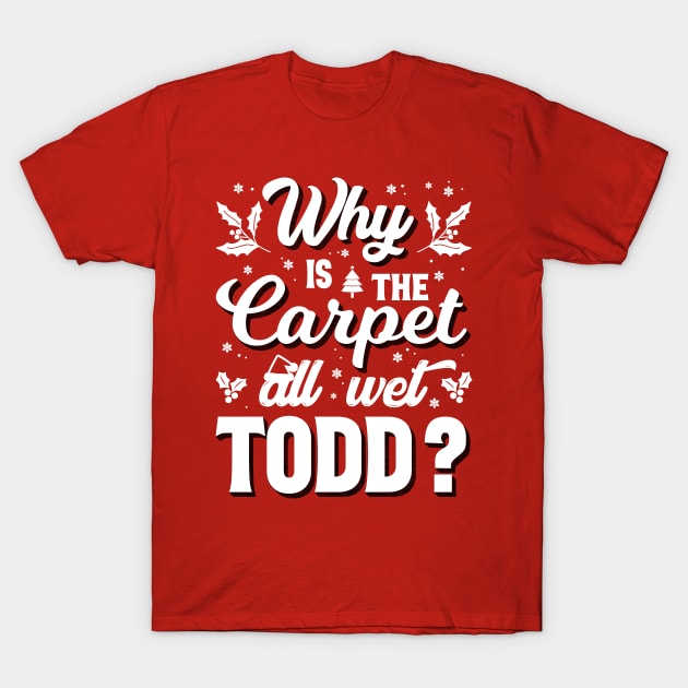 Why is the carpet all wet todd T-Shirt by OniSide